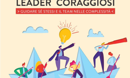 “Leader coraggiosi – Guidare sé stessi e il team nelle complessità”